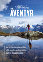 Naturnära äventyr : små och stora äventyr i vår nordiska miljö: snorkling, vandring, paddling, toppturer, uteyoga och skogsbad - Annelie Pompe