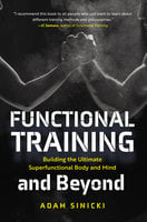 Functional Training and Beyond: Building the Ultimate Superfunctional Body and Mind (Building Muscle and Performance) - Adam Sinicki