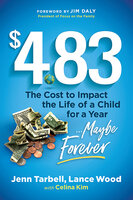 $4.83: The Cost to Impact the Life of a Child For a Year... Maybe Forever: The Cost to Impact the Life of a Child for a Year . . . Maybe Forever - Jenn Tarbell, Lance Wood, Celina Kim