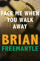 Face Me When You Walk Away - Brian Freemantle