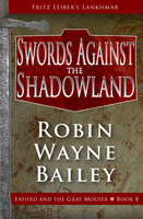 Swords Against the Shadowland - Fritz Leiber, Robin Wayne Bailey