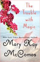 The Trouble with Magic - Mary Kay McComas
