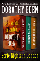 Eerie Nights in London: Death Is a Red Rose, Listen to Danger, and Night of the Letter - Dorothy Eden