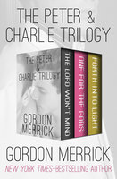 The Peter & Charlie Trilogy: The Lord Won't Mind, One for the Gods, and Forth into Light - Gordon Merrick