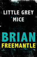 Little Grey Mice - Brian Freemantle