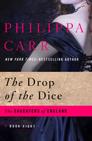 The Drop of the Dice - Philippa Carr