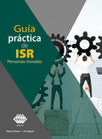 Guía práctica de ISR 2020: Personas Morales - José Pérez Chávez, Raymundo Fol Olguín