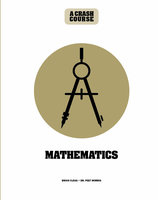 Mathematics: A Crash Course - Brian Clegg, Peet Morris