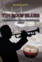 Tin Roof Blues: Beretning fra det 20. århundrede bind 6 - Bjarne Gertz