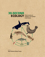 30-Second Ecology: 50 key concepts and challenges, each explained in half a minute - Mark Fellowes, Becky Thomas