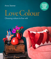 Love Colour: Choosing colours to live with - Anna Starmer