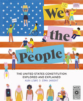 We The People: The United States Constitution Explored and Explained - Aura Lewis, Evan Sargent