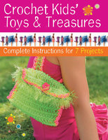 Crochet Kids' Toys & Treasures: Complete Instructions for 7 Projects - Sharon Mann, Phyllis Sandford