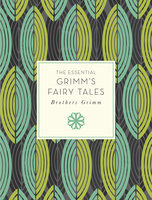 The Essential Grimm's Fairy Tales - Brothers Grimm