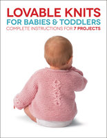 Lovable Knits for Babies and Toddlers: Complete Instructions for 7 Projects - Margaret Hubert, Carri Hammett