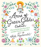 The Anne of Green Gables Cookbook - L. M. Montgomery, Kate Macdonald