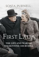 First Lady: The Life and Wars of Clementine Churchill - Sonia Purnell
