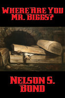 Where Are You Mr. Biggs? - Nelson S. Bond