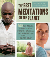 The Best Meditations on the Planet: 100 Techniques to Beat Stress, Improve Health, and Create Happiness—in Just Minutes a Day - Martin Hart, Skye Alexander