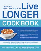 The Most Effective Ways to Live Longer Cookbook - Jonny Bowden, Jeannette Bessinger