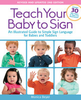 Teach Your Baby to Sign, Revised and Updated 2nd Edition - Monica Beyer