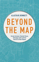 Beyond the Map (from the author of Off the Map) - Alastair Bonnett