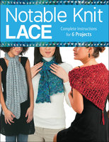 Notable Knit Lace: Complete Instructions for 6 Projects - Margaret Hubert, Carri Hammett