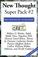 New Thought Super Pack #2 - Napoleon Hill, Wallace D. Wattles, Ralph Waldo Trine, Florence Scovel Shinn, Robert Collier, Neville Goddard, William Walker Atkinson, Theron Q. Dumont, Prentice Mulford, Catherine Ponder