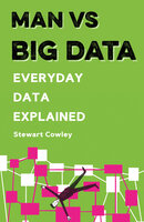 Man vs Big Data: Everyday Data Explained - Stewart Cowley