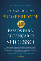 Prosperidade: 12 Passos para alcançar o sucesso - Charles Fillmore