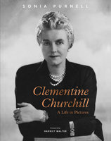 Clementine Churchill: A Life in Pictures - Sonia Purnell