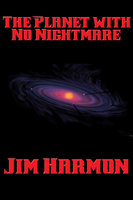 The Planet with No Nightmare - Jim Harmon