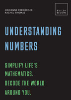 Understanding Numbers: Simplify life's mathematics. Decode the world around you. - Rachel Thomas, Marianne Freiberger