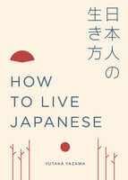 How to Live Japanese - Yutaka Yazawa