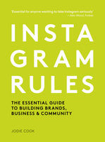 Instagram Rules: The Essential Guide to Building Brands, Business and Community