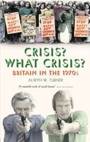 Crisis? What Crisis? - Alwyn W. Turner