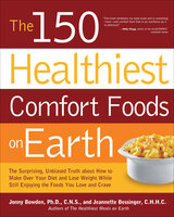 The 150 Healthiest Comfort Foods on Earth - Jonny Bowden, Jeannette Bessinger