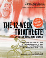 The 12 Week Triathlete, 2nd Edition-Revised and Updated - Tom Holland