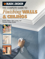 Black & Decker The Complete Guide to Finishing Walls & Ceilings - Tom Lemmer