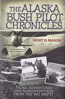 The Alaska Bush Pilot Chronicles - Mort Mason