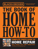 Black & Decker The Book of Home How-To Complete Photo Guide to Home Repair - Editors of Cool Springs Press