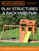 Black & Decker Play Structures & Backyard Fun - Editors of Cool Springs Press