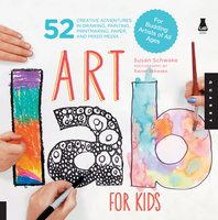 Art Lab for Kids: 52 Creative Adventures in Drawing, Painting, Printmaking, Paper, and Mixed Media?For Budding Artists - Susan Schwake