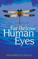Far Below Human Eyes - Annabelle Healy