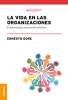La vida en las organizaciones: El aprendizaje como acción colectiva - Ernesto Gore