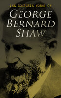 The Complete Works of George Bernard Shaw - George Bernard Shaw