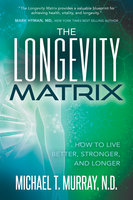The Longevity Matrix - Michael T. Murray