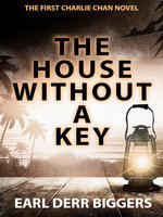 The House Without a Key: Charlie Chan #1 - Earl Derr Biggers