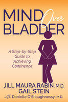 Mind Over Bladder - Danielle O'Shaughnessy, Gail Stein, Jill Maura Rabin
