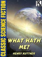 What Hath Me? - Henry Kuttner